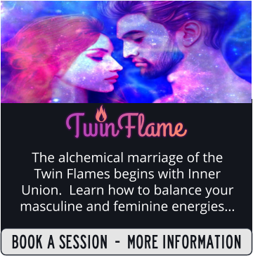 SIGN UP  -  MORE INFORMATION The alchemical marriage of the Twin Flames begins with Inner Union.  Learn how to balance your masculine and feminine energies...  BOOK A SESSION  -  MORE INFORMATION